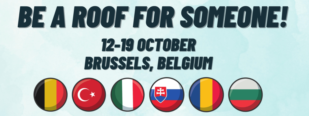 You are currently viewing Youth Exchange ERASMUS+  „BE A ROOF FOR SOMEONE!” 12-19 OCTOBER – BRUSSELS, BELGIA